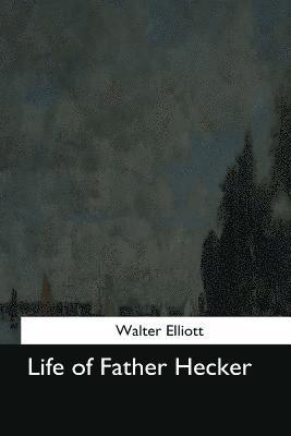Walter Elliott - Life of Father Hecker, Häftad