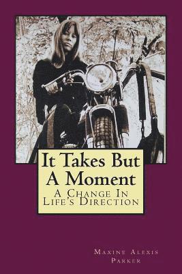 It Takes But A Moment: A Change In Life's Direction 1