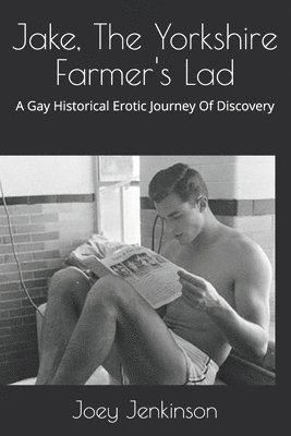 Jake, The Yorkshire Farmer's Lad: A Gay Historical Erotic Journey Of Discovery 1