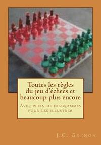 bokomslag Toutes les regles du jeu d'echecs et beaucoup plus encore: Avec plein de diagrammes pour les illustrer