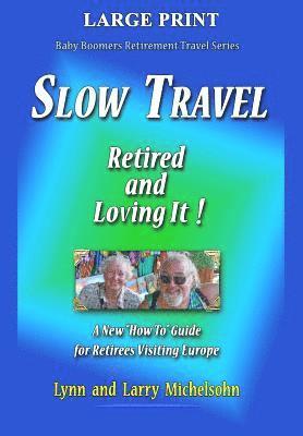 bokomslag Slow Travel--Retired and Loving It! LARGE PRINT: A New 'How to' Guide for Retirees Visiting Europe