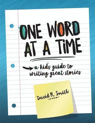 bokomslag One Word at a Time: A Kid's Guide to Writing Great Stories