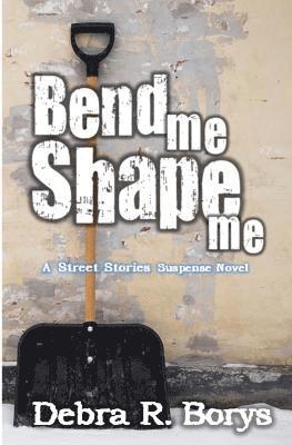 bokomslag Bend Me Shape Me: A Street Stories Suspense Novel