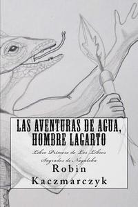 bokomslag Las Aventuras de Agua, Hombre Lagarto: Libro Primero de Los Libros Sagrados de Nagaloka