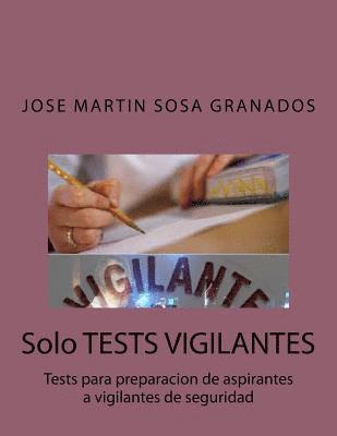 bokomslag Solo TESTS VIGILANTES: Tests para preparacion de aspirantes a vigilantes de seguridad
