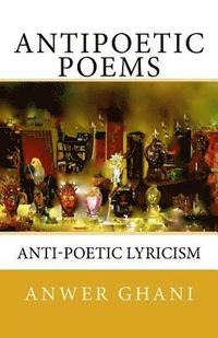 bokomslag Antipoetic Poems: anti-poetic lyricism