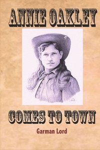 bokomslag Annie Oakley Comes To Watertown