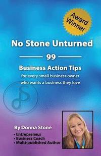 bokomslag No Stone Unturned: 99 Business Action Tips for Every Small Business Owner Who Wants a Business They Love