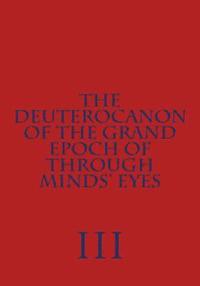 bokomslag The Deuterocanon of The Grand Epoch of Through Minds' Eyes