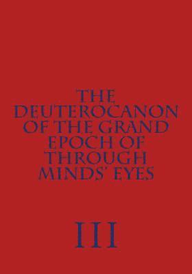 bokomslag The Deuterocanon of The Grand Epoch of Through Minds' Eyes