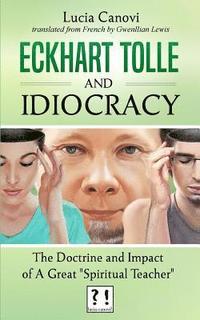 bokomslag Eckhart Tolle and Idiocracy: The doctrine and impact of a 'great spiritual master'