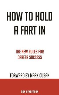 bokomslag How to Hold a Fart in: The New Rules for Career Success