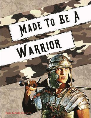 Made to Be a Warrior: Spiritual Bootcamp for Teenage Boys 1