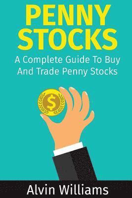 Penny Stocks: A Complete Guide To Buy And Trade Penny Stocks 1