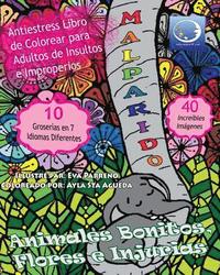 bokomslag ANTI-ESTRES Libro De Colorear Para Adultos De Insultos E Improperios: Animales Bonitos, Flores Y Injurias