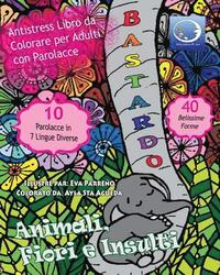 bokomslag ANTI-STRESS Libro Da Colorare Per Adulti Con Parolacce: Animali, Fiori E Insulti