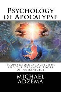 bokomslag Psychology of Apocalypse: Ecopsychology, Activism, and the Prenatal Roots of Humanicide