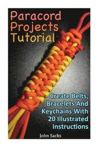 bokomslag Paracord Projects Tutorial: Create Belts, Bracelets And Keychains With 20 Illustrated Instructions