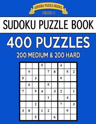 Sudoku Puzzle Book, 400 Puzzles, 200 MEDIUM and 200 HARD: Improve Your Game With This Two Level Book 1