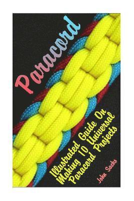 Paracord: Illustrated Guide On Making 10 Universal Paracord Projects 1