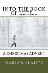bokomslag Into the Book of Luke... A Christmas Advent