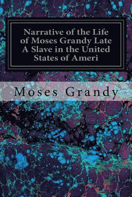 Narrative of the Life of Moses Grandy Late A Slave in the United States of Ameri 1