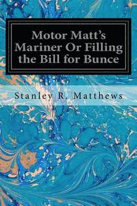 bokomslag Motor Matt's Mariner Or Filling the Bill for Bunce