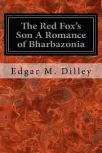 bokomslag The Red Fox's Son A Romance of Bharbazonia