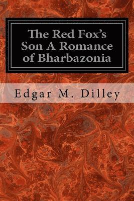 bokomslag The Red Fox's Son A Romance of Bharbazonia