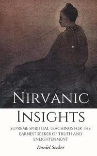 bokomslag Nirvanic Insights: Supreme Spiritual Teachings For the Earnest Seeker of Truth and Enlightenment