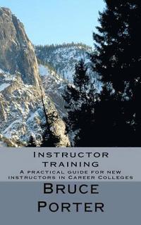 bokomslag Instructor training: A practical guide for new instructors in Career Colleges