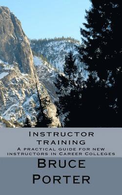 Instructor training: A practical guide for new instructors in Career Colleges