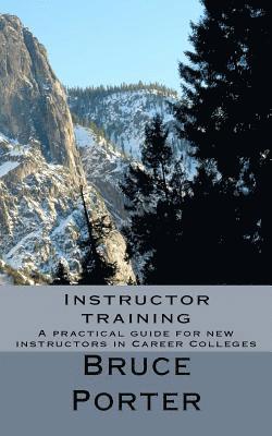 Instructor training: A practical guide for new instructors in Career Colleges 1