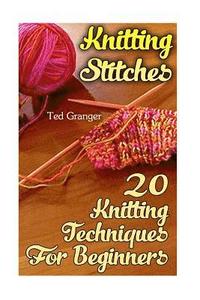 bokomslag Knitting Stitches: 20 Knitting Techniques For Beginners