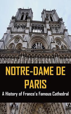 Notre-Dame de Paris: A History of France's Famous Cathedral 1