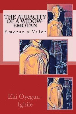 Eki Oyegun-Ighile - The Audacity of a Widow-Emotan: Emotan's Valor, Häftad