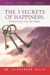 bokomslag The 3 Secrets of Happiness: Forever Joy Can Be Yours