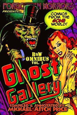 Ghost Gallery: B&W Omnibus Vol. 2: A Forgotten Horrors Funnybook Collection! 1