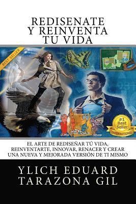 bokomslag REDISÉÑATE y REINVENTA Tú Vida: El Arte de REDISEÑAR tú Vida, REINVENTARTE, INNOVAR, RENACER y Crear una Nueva y Mejorada Versión de ti Mismo