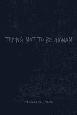 bokomslag Trying Not To Be Human
