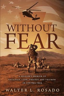 bokomslag Without Fear: A Soldier's Memoir of Sacrifice, Love, Tragedy, and Triumph in Central Iraq