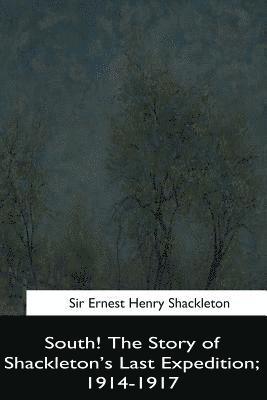 South!: The Story of Shackleton's Last Expedition, 1914-1917 1