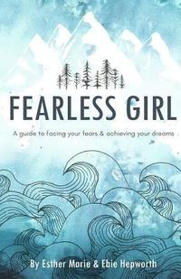 bokomslag Fearless Girl: A Guide to Facing Your Fears and Achieving Your Dreams