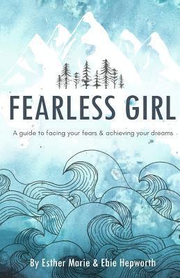 Fearless Girl: A Guide to Facing Your Fears and Achieving Your Dreams 1