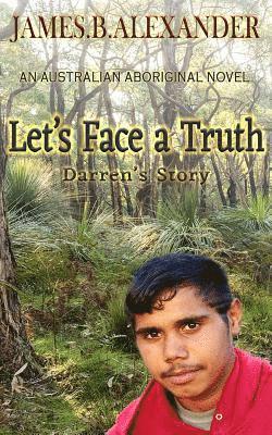 Let's Face a Truth.: Darren's Story. An Australian Aboriginal Novel. 1