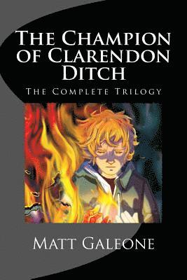 The Champion of Clarendon Ditch: The Complete Trilogy 1