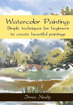 bokomslag Watercolor Painting: Simple techniques for beginners to create beautiful paintings