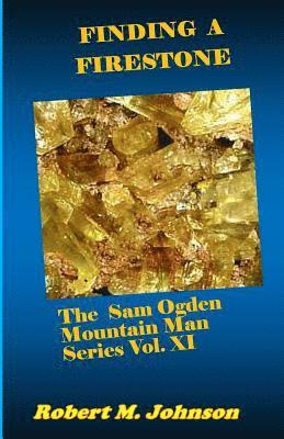 Finding a Firestone: The Sam Ogden Mountain Man Series Vol. XI 1