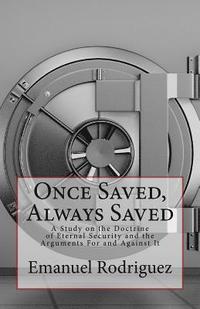 bokomslag Once Saved, Always Saved: A Study on the Doctrine of Eternal Security and the Arguments For and Against It