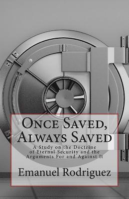 Once Saved, Always Saved: A Study on the Doctrine of Eternal Security and the Arguments For and Against It 1